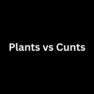 Plants vs Cunts